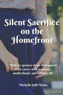 Silent Sacrifice On The Homefront : Military Spouses Share Their Quests To Fit Career With Marriage, Motherhood, And Military Life