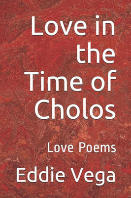 Love In The Time Of Cholos : Love Poems