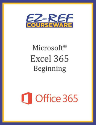 Microsoft Excel 365 - Beginning : Instructor Guide (Black & White)