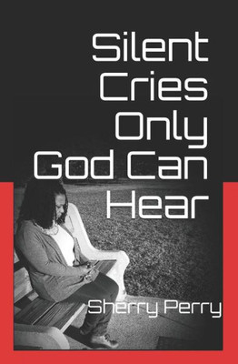 Silent Cries Only God Can Hear