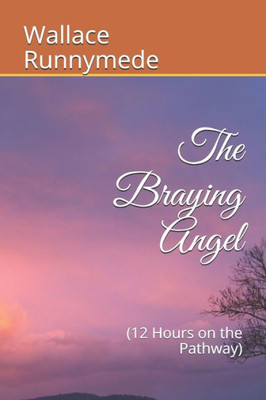 The Braying Angel : (12 Hours On The Pathway)