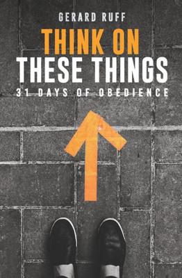 Think On These Things : 31 Days Of Obedience