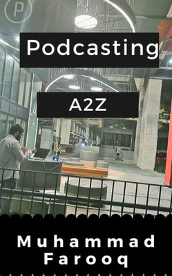 Podcasting A2Z : Start A Podcast From Scratch