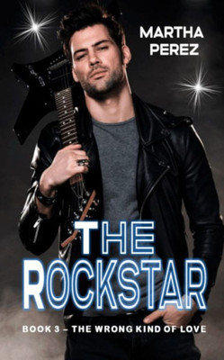 The Rockstar : Book 3- The Wrong Kind Of Love