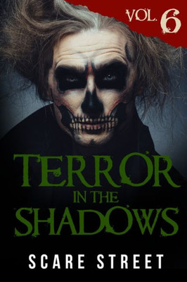 Terror In The Shadows Vol. 6 : Horror Short Stories Collection With Scary Ghosts, Paranormal & Supernatural Monsters