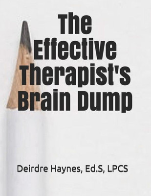 The Effective Therapist'S Brain Dump