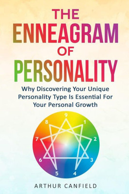 The Enneagram Of Personality : Why Discovering Your Unique Personality Type Is Essential For Your Personal Growth