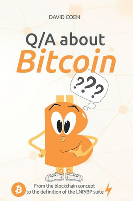 Q/A About Bitcoin : From The Blockchain Concept To The Definition Of The Lnp/Bp Suite