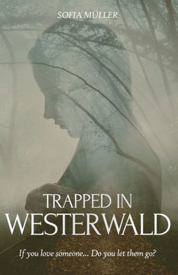 Trapped In Westerwald : If You Love Someone... Do You Let Them Go?