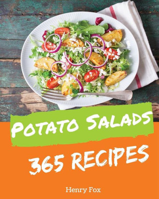 Potato Salads 365 : Enjoy 365 Days With Amazing Potato Salad Recipes In Your Own Potato Salad Cookbook!