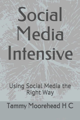 Social Media Intensive : Using Social Media The Right Way