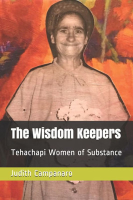 The Wisdom Keepers : Tehachapi Women Of Substance