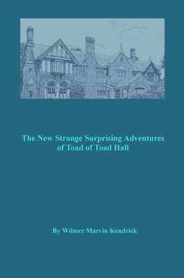 The New Strange Surprising Adventures Of Toad Of Toad Hall: And His Friends