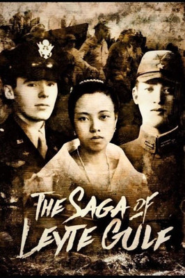 The Saga Of Leyte Gulf : Love And Struggles Of Three Generations, Three Countries Amids War, Social And Economic Turmoil.