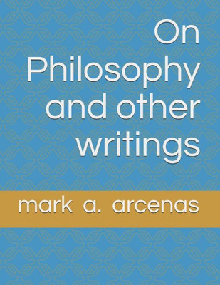 On Philosophy And Other Writings