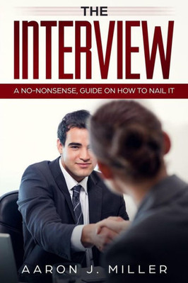 The Interview : A No-Nonsense, Guide On How To Nail It