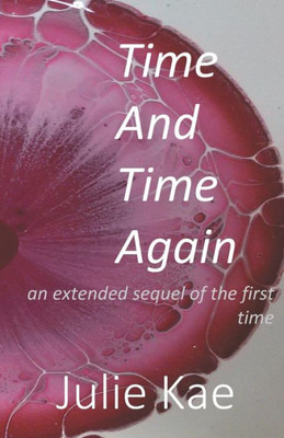 Time And Time Again : An Extended Sequel Of The First Time