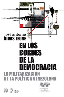 En los bordes de la democracia: La militarización de la política venezolana (Spanish Edition)