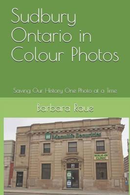 Sudbury Ontario In Colour Photos : Saving Our History One Photo At A Time