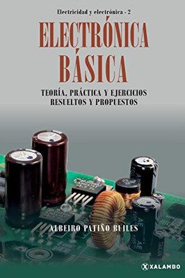 Electrónica Básica: Teoría, práctica y ejercicios resueltos y propuestos (Spanish Edition)