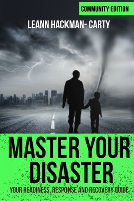 Master Your Disaster : Community Edition: Your Readiness, Response And Recovery Guide