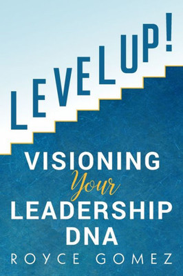 Level Up! : Visioning Your Leadership Dna