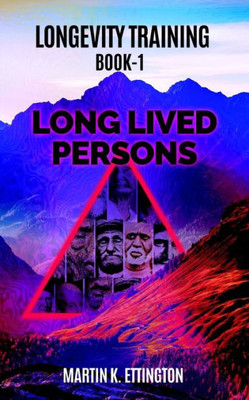 Longevity Training-Book1-Long Lived Persons : The Personal Longevity Training Series