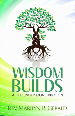 Wisdom Builds : A Life Under Construction