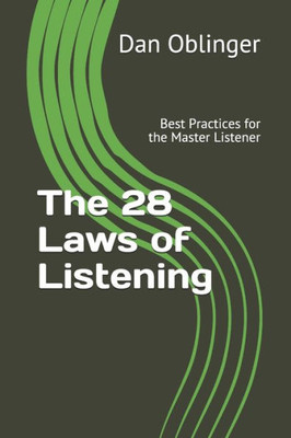 The 28 Laws Of Listening : Best Practices For The Master Listener