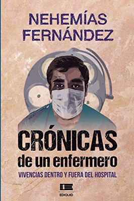 Crónicas de un enfermero: Vivencias dentro y fuera del hospital (Spanish Edition)