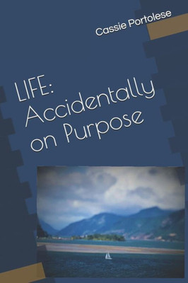 Life : Accidentally On Purpose