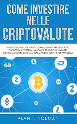 Come Investire Nelle Criptovalute: La guida completa su Blockchain, Mining, Trading, ICO, piattaforma Ethereum, Exchange, Criptovaluta (Italian Edition)