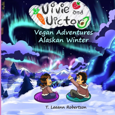 Vivie And Victor Vegan Adventures : Alaska Winter