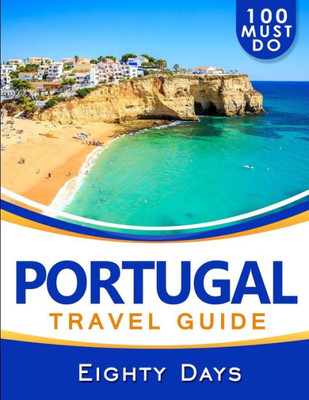 Portugal Travel Guide : 100 Must Do!