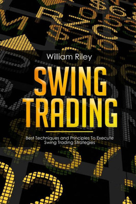 Swing Trading : Best Techniques And Principles To Execute Swing Trading Strategies
