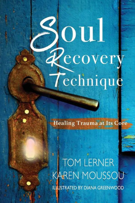 Soul Recovery Technique : Healing Trauma At It'S Core