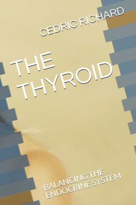 The Thyroid : Balancing The Endocrine System