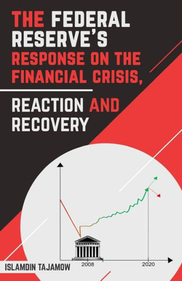 The Federal Reserve'S Response On The Financial Crisis, Reaction And Recovery