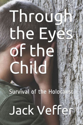 Through The Eyes Of The Child : Survival Of The Holocaust