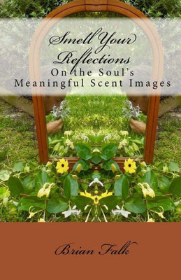 Smell Your Reflections : On The Soul'S Meaningful Scent Images