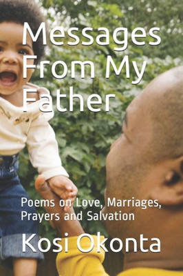 Messages From My Father : Poems On Love, Marriages, Prayers And Salvation