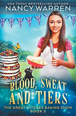 Blood, Sweat and Tiers: A paranormal culinary cozy mystery (The Great Witches Baking Show)