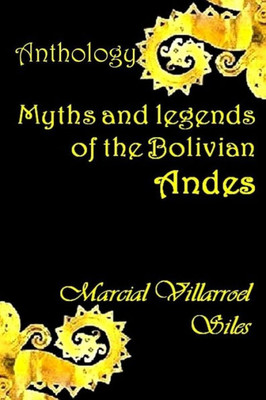 Myths And Legends Of The Bolivian Andes