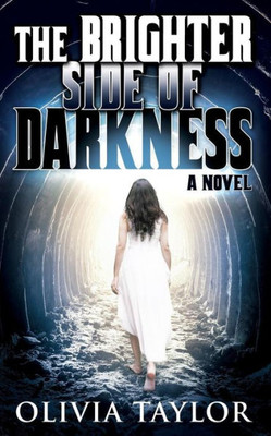 The Brighter Side Of Darkness : A Novel