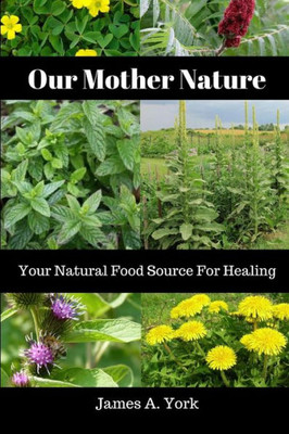 Our Mother Nature : Your Natural Food Source For Healing