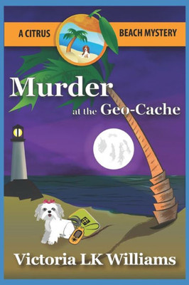Murder At The Geo-Cache... A Citrus Beach Mystery