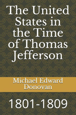 The United States In The Time Of Thomas Jefferson : 1801-1809