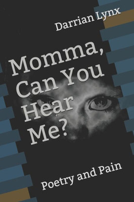 Momma, Can You Hear Me? : Poetry And Pain