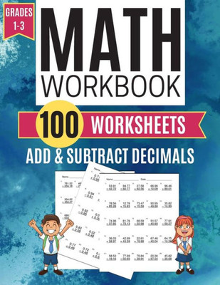 Math Workbook Add & Subtract Decimals 100 Worksheets Grades 1-3