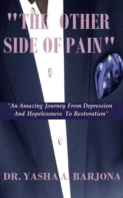 The Other Side Of Pain : A Journey From Hopelessness To Restoration